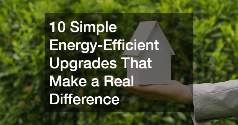 10 Simple Energy-Efficient Upgrades That Make a Real Difference