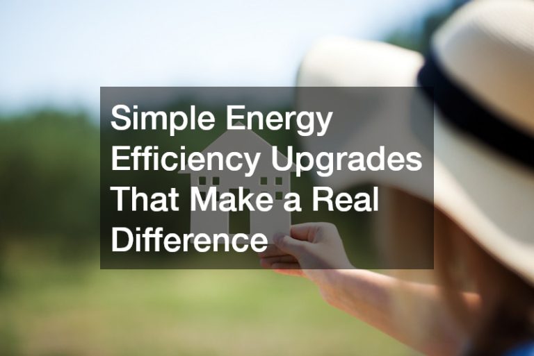 Simple Energy Efficiency Upgrades That Make a Real Difference
